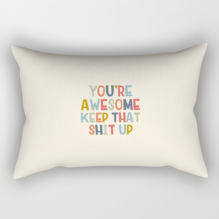 You're Awesome Keep That Shit Up Quote  Rectangular Pillow Gallery Image 1