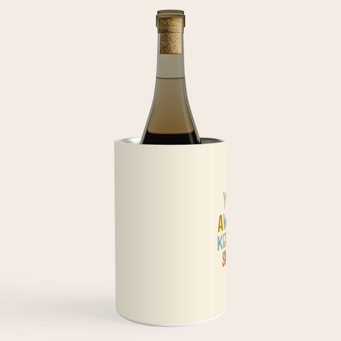 You're Awesome Keep That Shit Up Quote  Wine Chiller Gallery Image 2