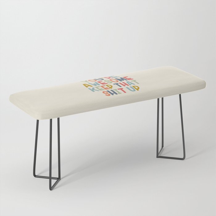 You're Awesome Keep That Shit Up Quote  Bench Gallery Image 1