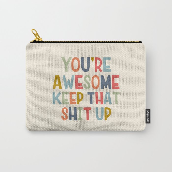 You're Awesome Keep That Shit Up Quote  Carry All Pouch Gallery Image 1