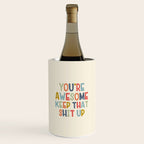 You're Awesome Keep That Shit Up Quote  Wine Chiller Gallery Image 1