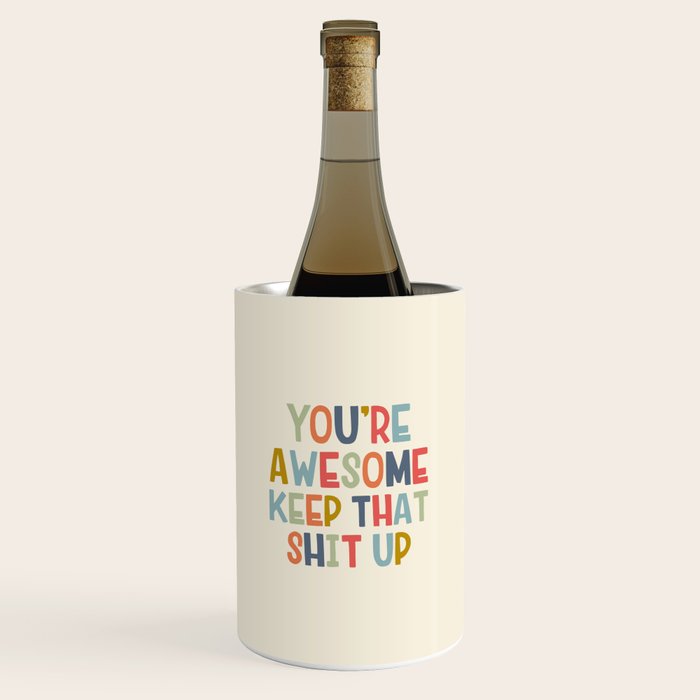 You're Awesome Keep That Shit Up Quote  Wine Chiller Gallery Image 1