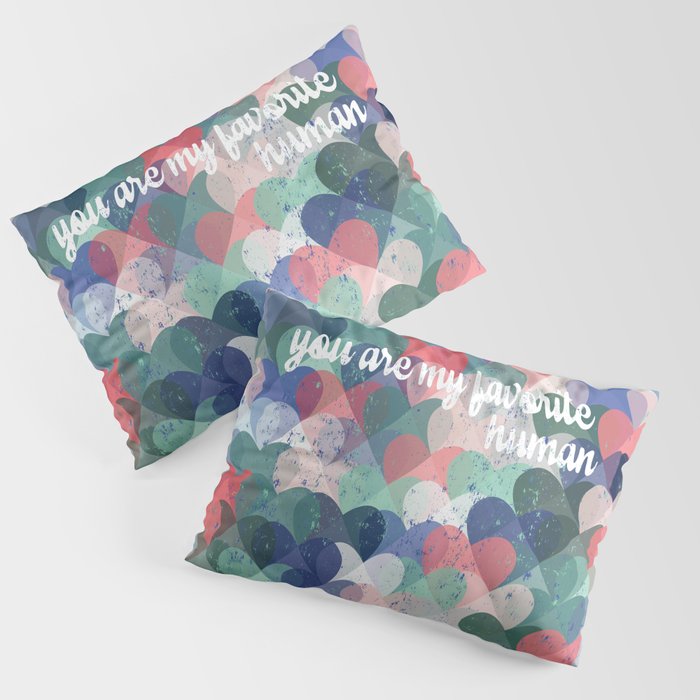 You are my favorite human Pillow Sham Gallery Image 1