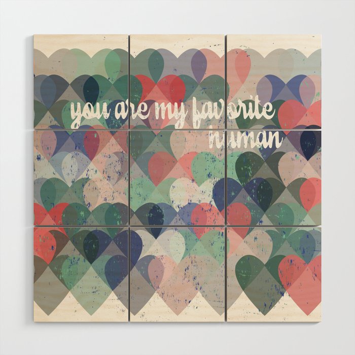 You are my favorite human Wood Wall Art Gallery Image 1