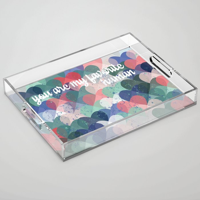 You are my favorite human Acrylic Tray Gallery Image 1