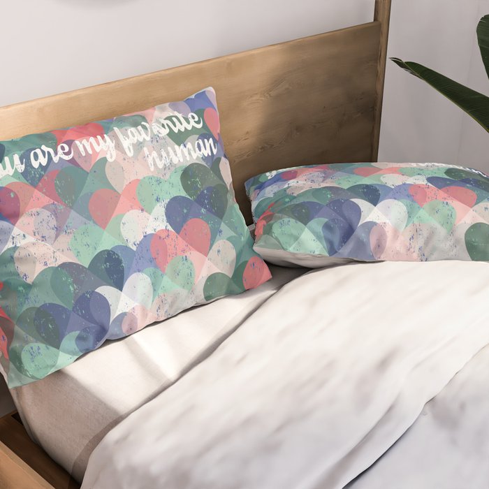 You are my favorite human Pillow Sham Gallery Image 2