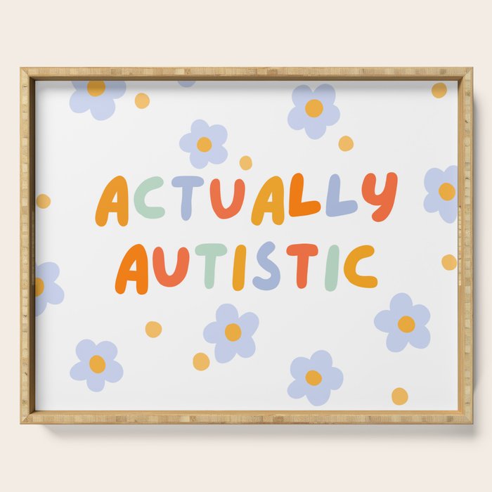 Actually Autistic  Serving Tray Gallery Image 1
