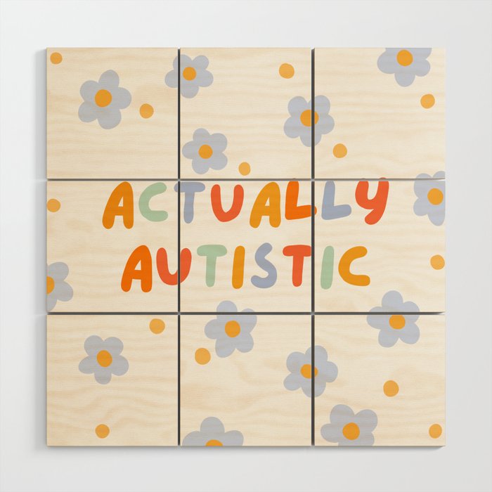 Actually Autistic  Wood Wall Art Gallery Image 1