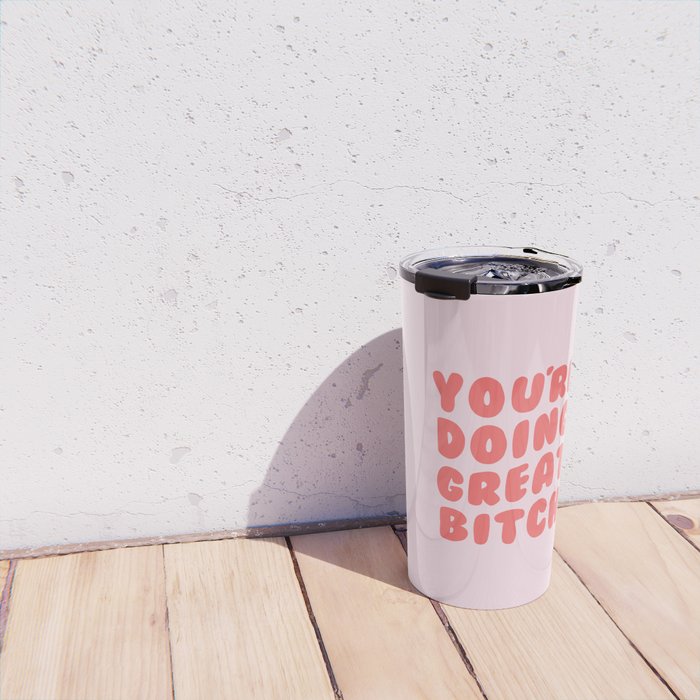 You're Doing Great Bitch Quote Travel Mug Gallery Image 4