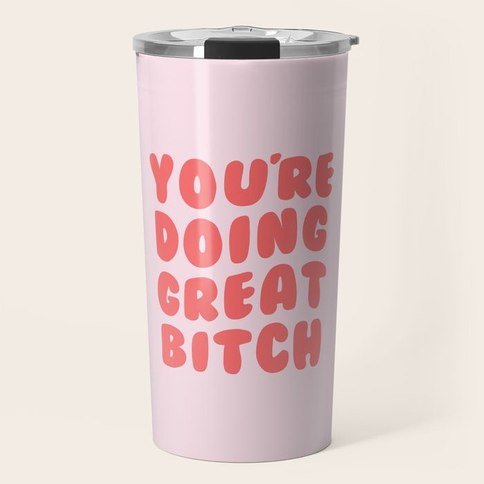 You're Doing Great Bitch Quote Travel Mug Gallery Image 1