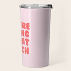 You're Doing Great Bitch Quote Travel Mug Gallery Image 2