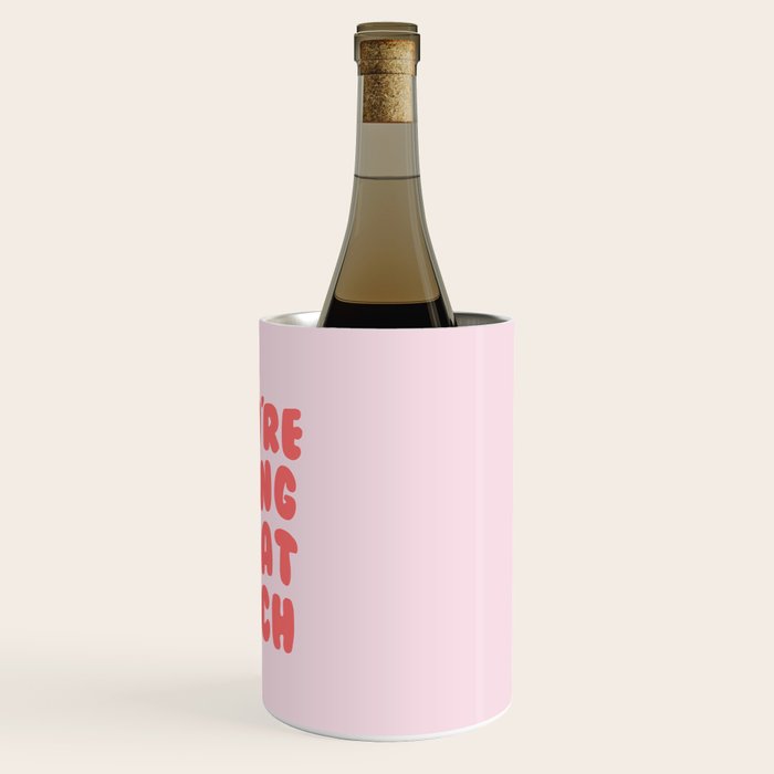 You're Doing Great Bitch Quote Wine Chiller Gallery Image 3