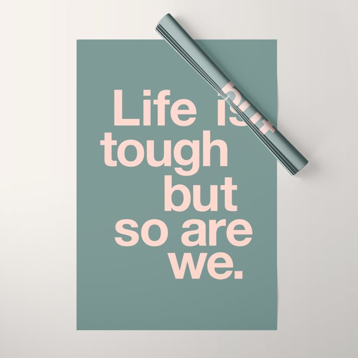 Life is Tough But So Are We Wrapping Paper Gallery Image 1