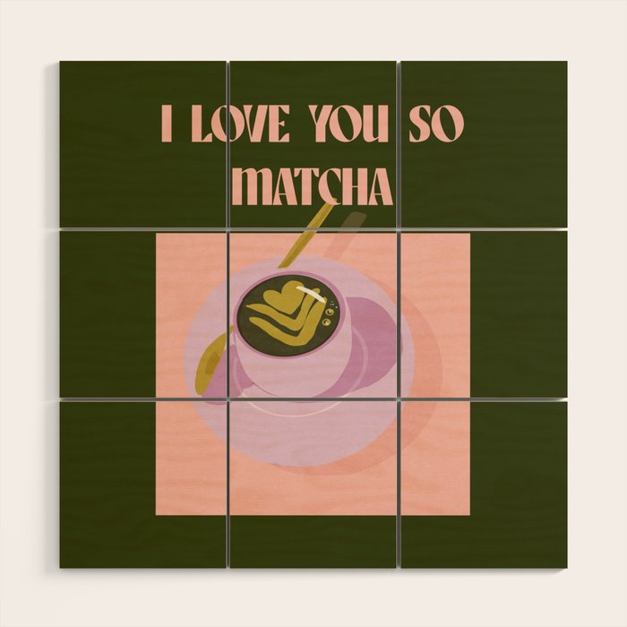 I love you so matcha - a matcha latte illustration in forest green and pink Wood Wall Art Gallery Image 1