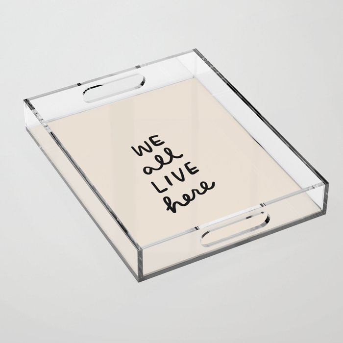 we all live here Acrylic Tray Gallery Image 1