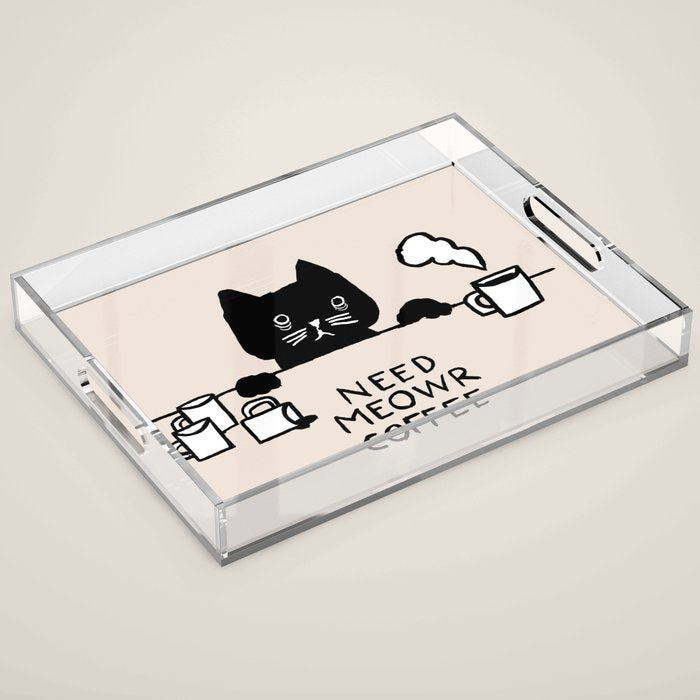 Need meowr coffee Acrylic Tray Gallery Image 1