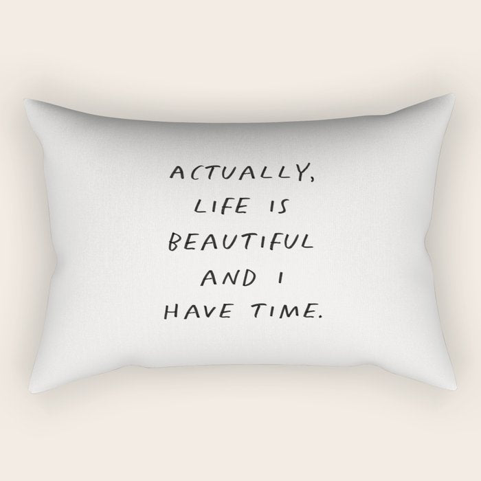 Actually Life is Beautiful and I Have Time Rectangular Pillow Gallery Image 1