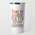 This is Where The Fun Stuff Happens Travel Mug Gallery Image 1