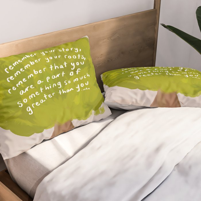 "Remember Your Story, Remember Your Roots, Remember That You Are A Part Of Something So Much Greater Than You." Pillow Sham Gallery Image 2