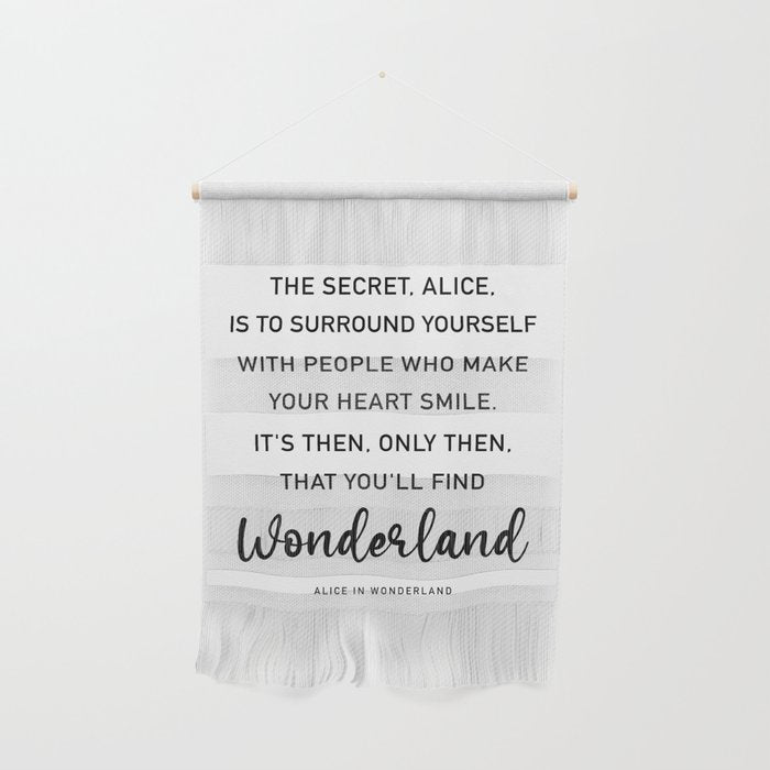 The Secret, Alice, is to surround yourself Quote Wall Hanging Gallery Image 1