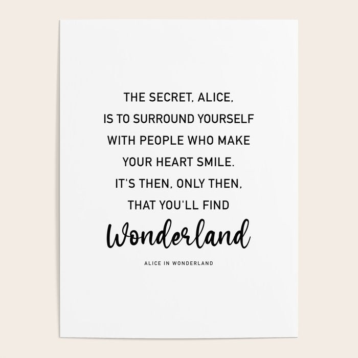 The Secret, Alice, is to surround yourself Quote Poster Gallery Image 1