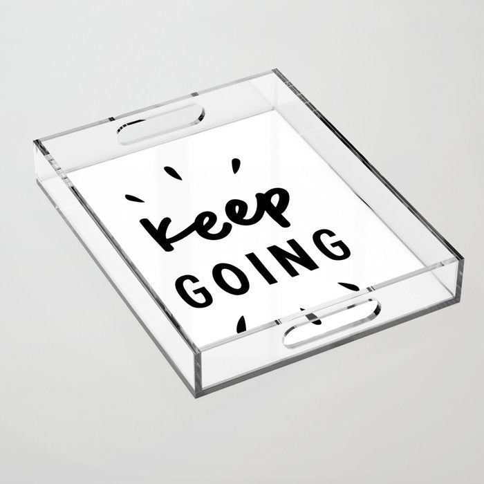 Keep Going positive black and white typography inspirational motivational home wall bedroom decor Acrylic Tray Gallery Image 1
