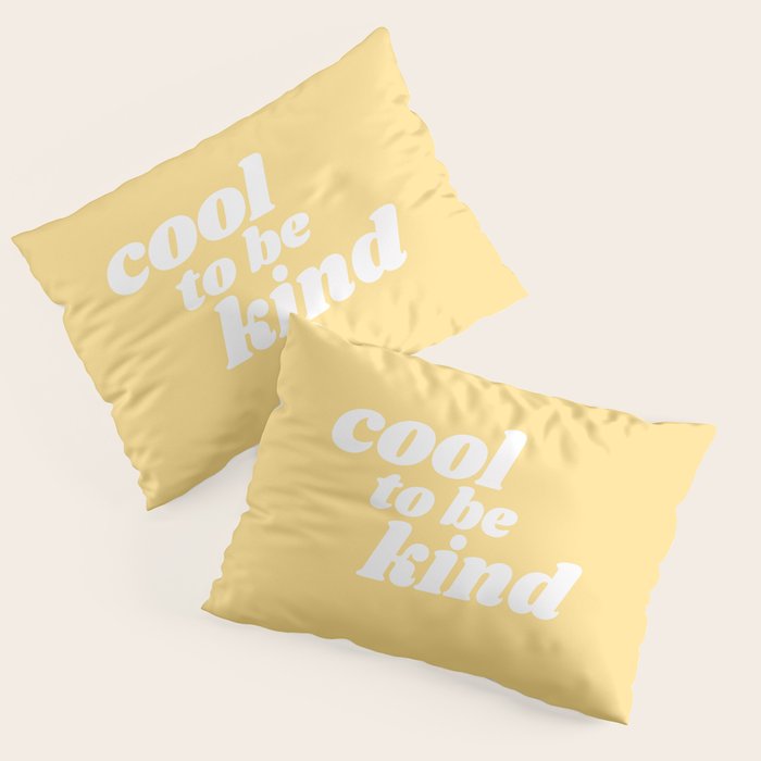 cool to be kind Pillow Sham Gallery Image 1
