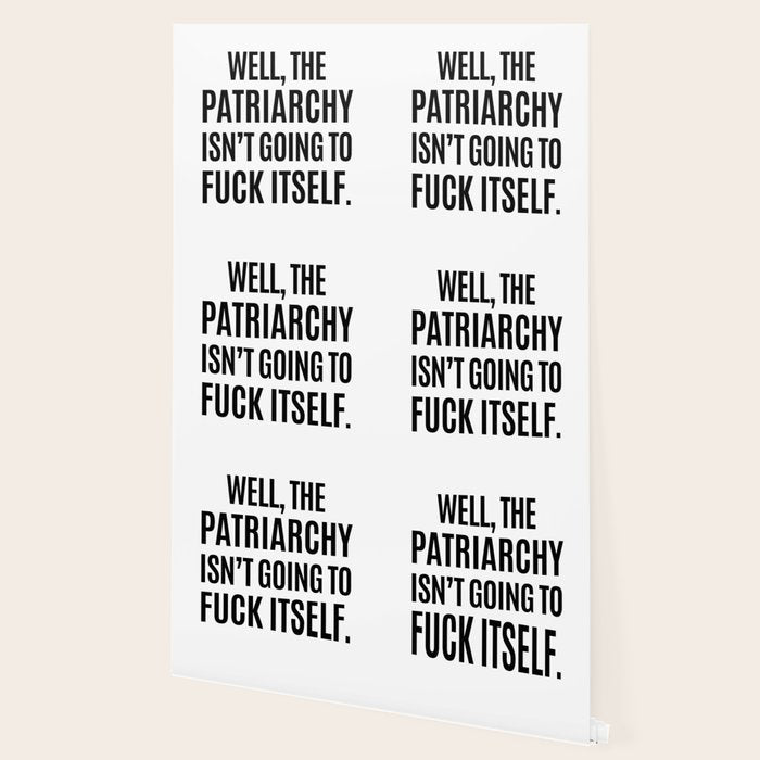 Well, The Patriarchy Isn't Going To Fuck Itself Wallpaper Gallery Image 2