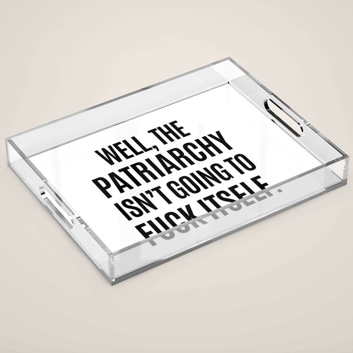 Well, The Patriarchy Isn't Going To Fuck Itself Acrylic Tray Gallery Image 1