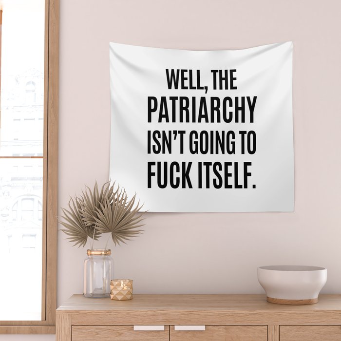 Well, The Patriarchy Isn't Going To Fuck Itself Wall Tapestry Gallery Image 2