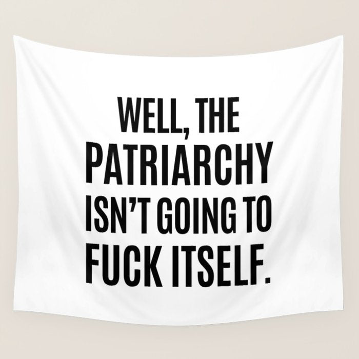 Well, The Patriarchy Isn't Going To Fuck Itself Wall Tapestry Gallery Image 4