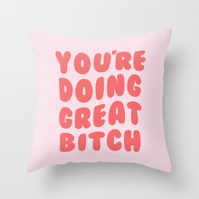 You're Doing Great Bitch Quote Throw Pillow Gallery Image 6