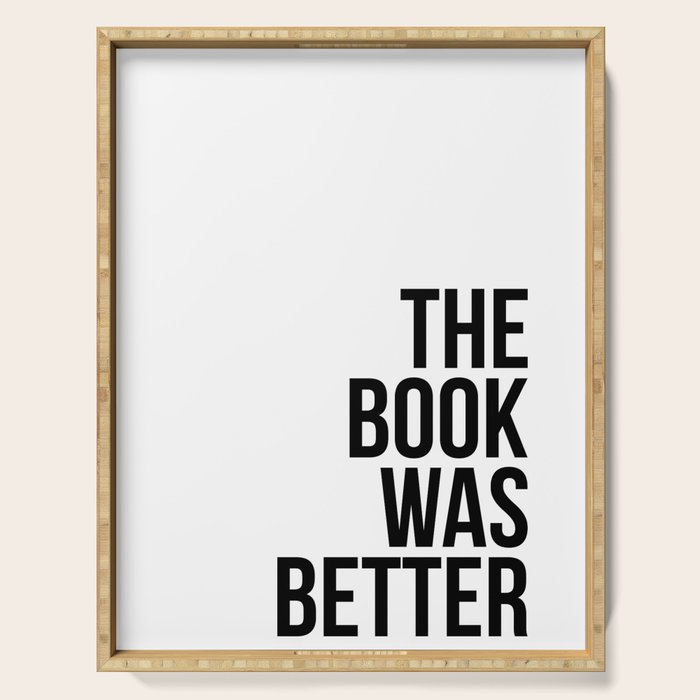 The book was better Serving Tray Gallery Image 1