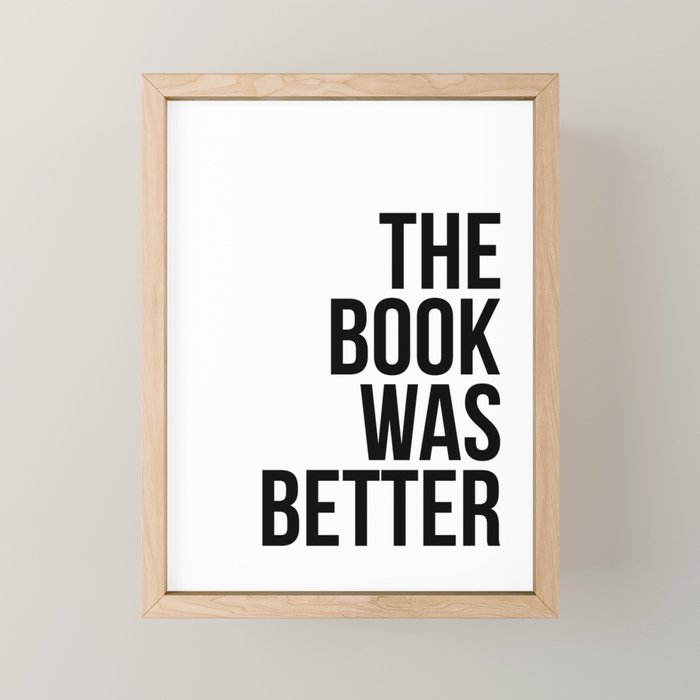 The book was better Mini Art Print Gallery Image 1