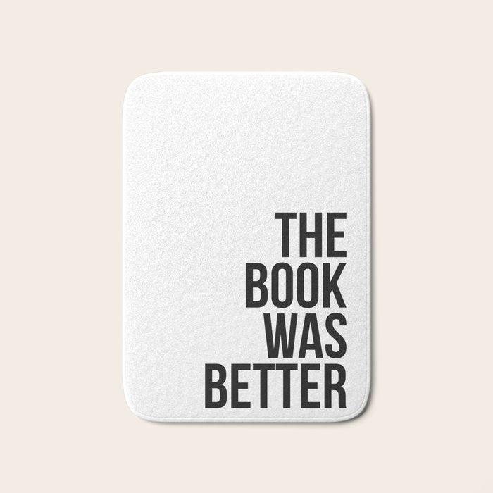 The book was better Bath Mat Gallery Image 1