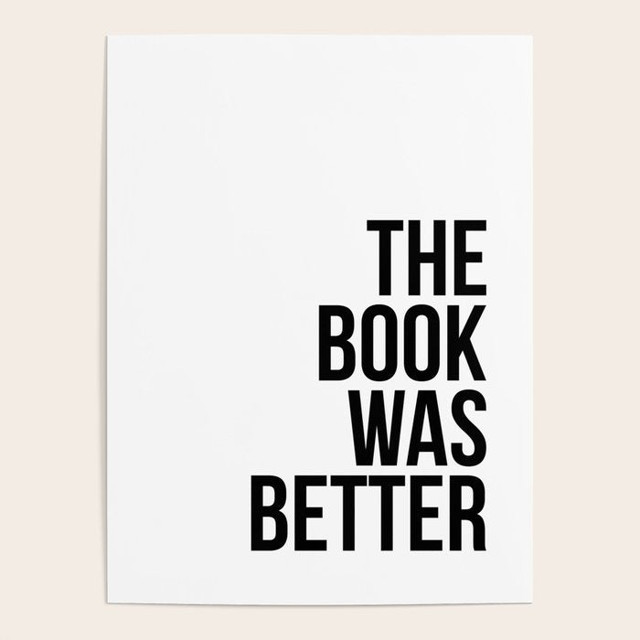 The book was better Poster Gallery Image 1