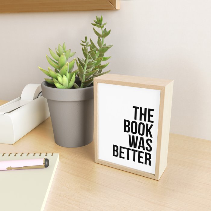The book was better Mini Art Print Gallery Image 2