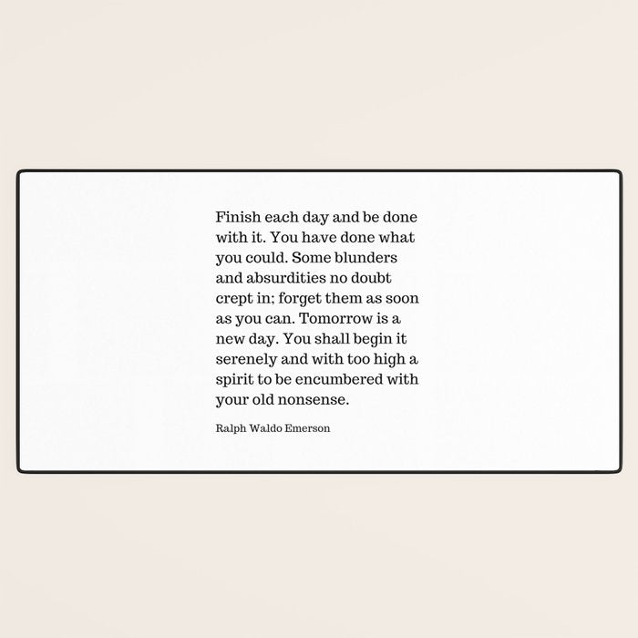 Finish Each Day And Be Done With It | Ralph Waldo Emerson Quote Desk Mat Gallery Image 3