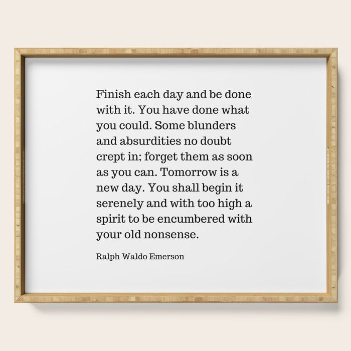 Finish Each Day And Be Done With It | Ralph Waldo Emerson Quote Serving Tray Gallery Image 1