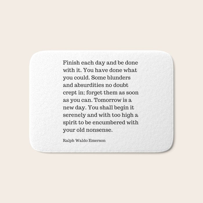Finish Each Day And Be Done With It | Ralph Waldo Emerson Quote Bath Mat Gallery Image 1