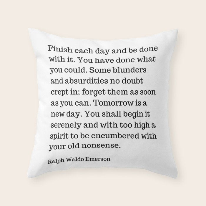Finish Each Day And Be Done With It | Ralph Waldo Emerson Quote Throw Pillow Gallery Image 6