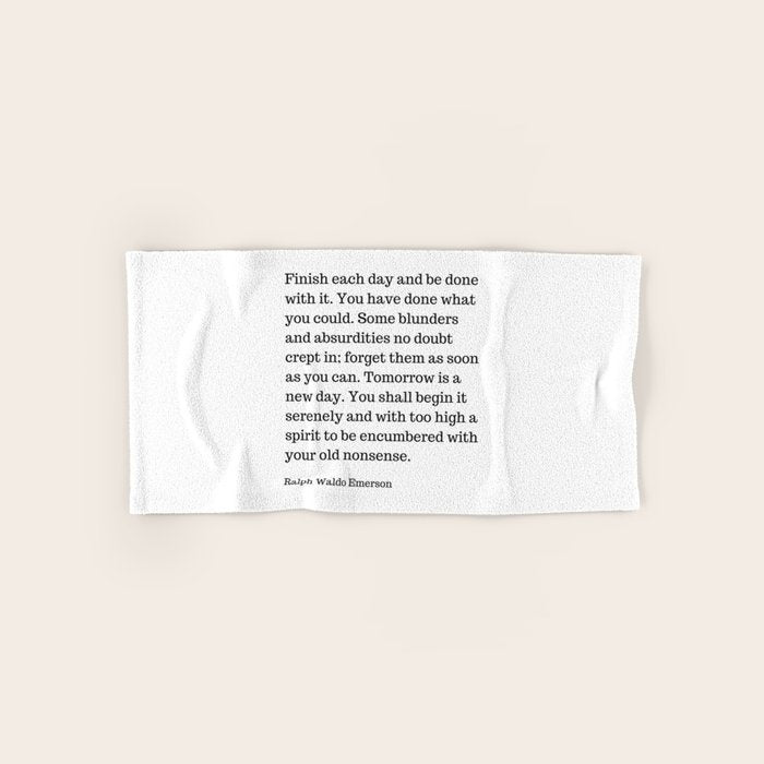 Finish Each Day And Be Done With It | Ralph Waldo Emerson Quote Bath Towel Gallery Image 1