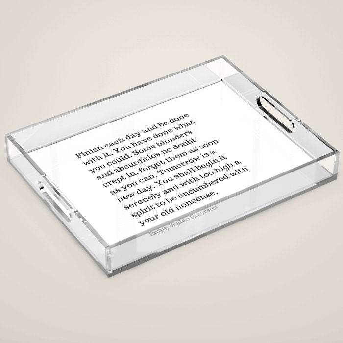 Finish Each Day And Be Done With It | Ralph Waldo Emerson Quote Acrylic Tray Gallery Image 1