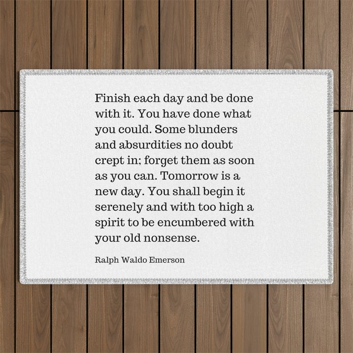 Finish Each Day And Be Done With It | Ralph Waldo Emerson Quote Outdoor Rug Gallery Image 1