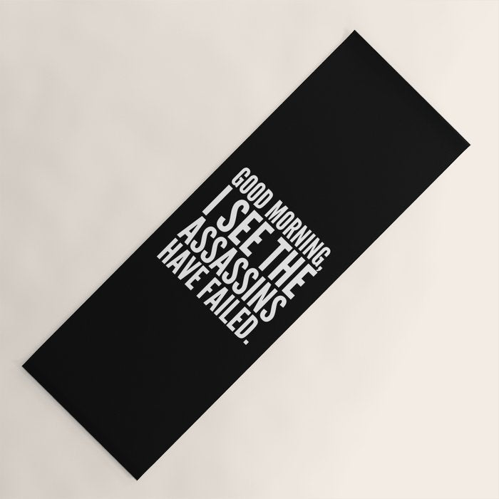Good morning, I see the assassins have failed. (Black) Yoga Mat Gallery Image 1