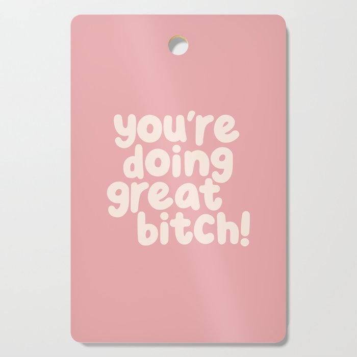 Youâre Doing Great Bitch Cutting Board Gallery Image 1