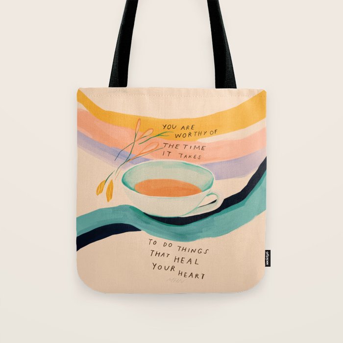You are worthy of the time it takes to do the things that heal your heart - cup of tea art Tote Bag Gallery Image 1