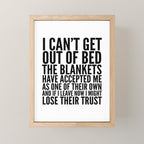 I CAN'T GET OUT OF BED THE BLANKETS HAVE ACCEPTED ME AS ONE OF THEIR OWN Mini Art Print Gallery Image 1