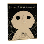 I Think I Think Too Much Canvas Print Gallery Image 8