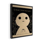 I Think I Think Too Much Framed Canvas Print Gallery Image 2